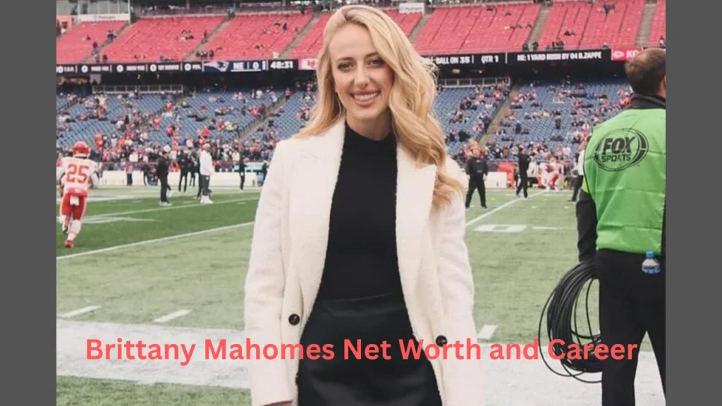 Brittany Mahomes Net Worth 2024 and Career