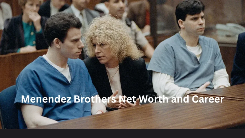 Menendez Brothers Net Worth and Career