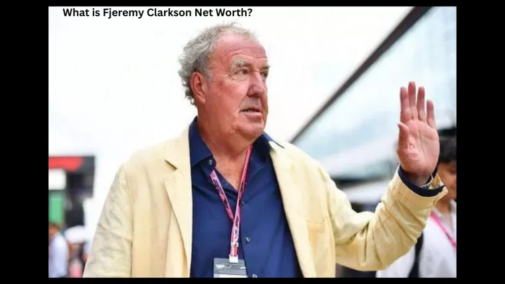 What is Fjeremy Clarkson Net Worth?